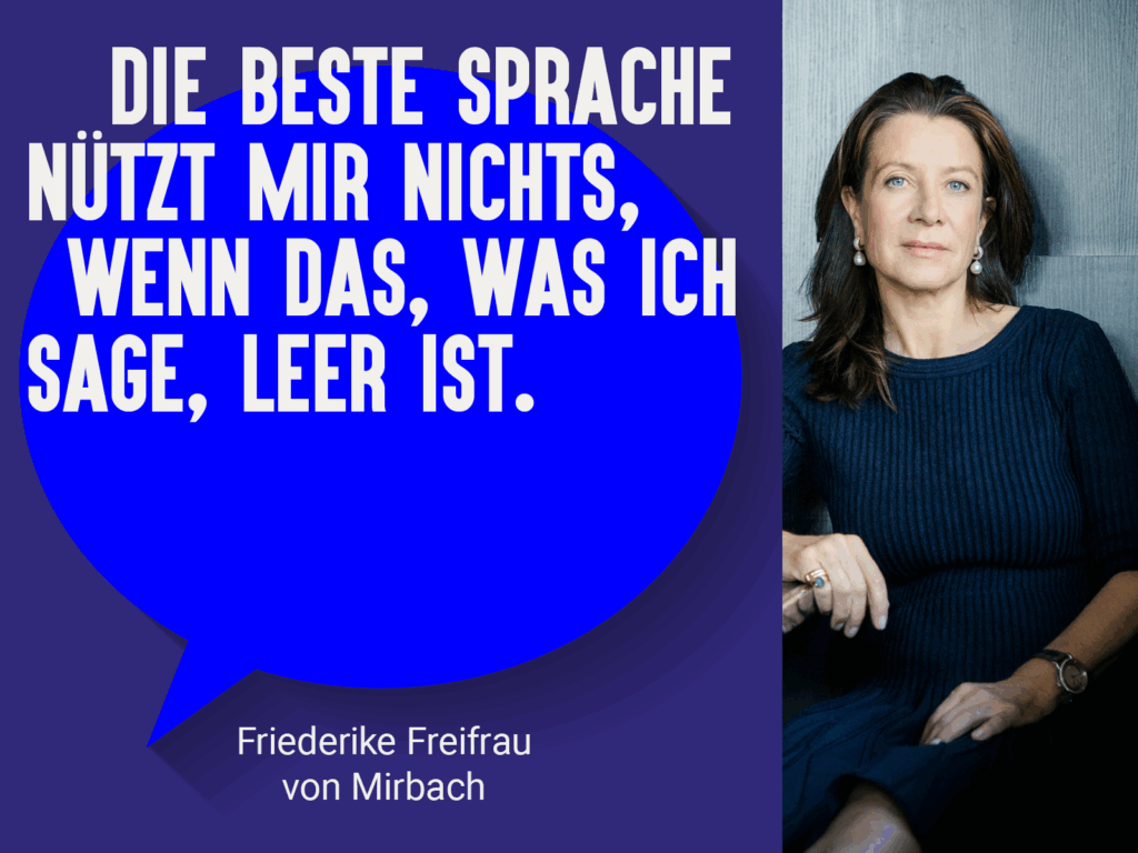 Porträt von Friederike Freifrau von Mirbach mit Zitat: „Die beste Sprache nützt mir nichts, wenn das, was ich sage, leer ist.“